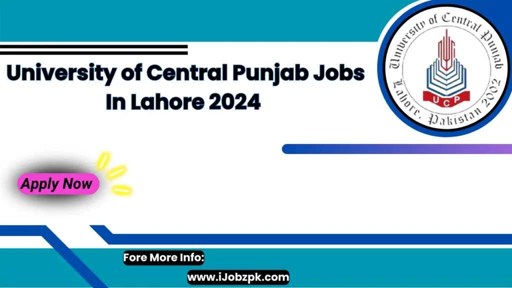 University of Central Punjab Jobs In Lahore 2024 Apply Now: 