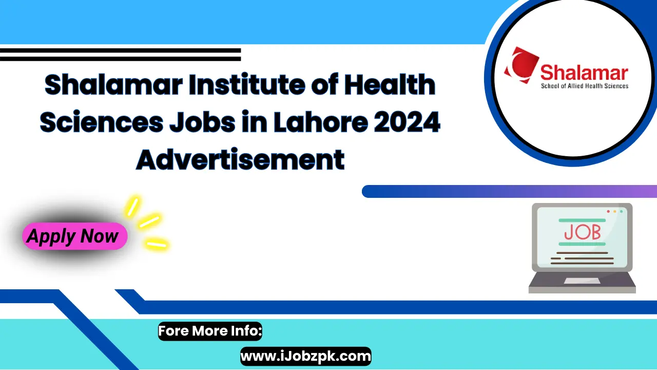 Shalamar Institute of Health Sciences Jobs in Lahore 2024 Advertisement Apply Now