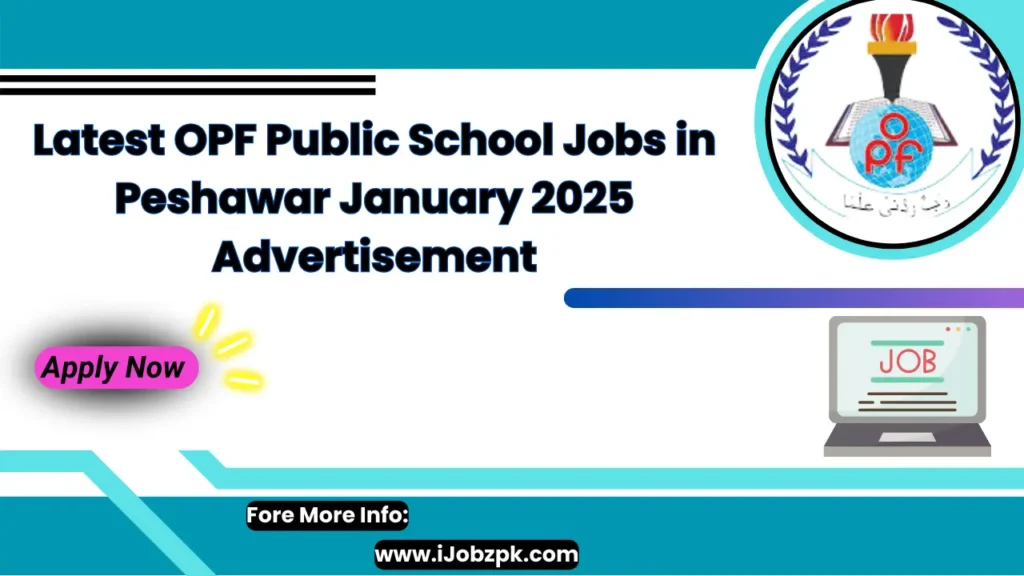 Latest OPF Public School Jobs in Peshawar January 2025 Advertisement Apply Now 