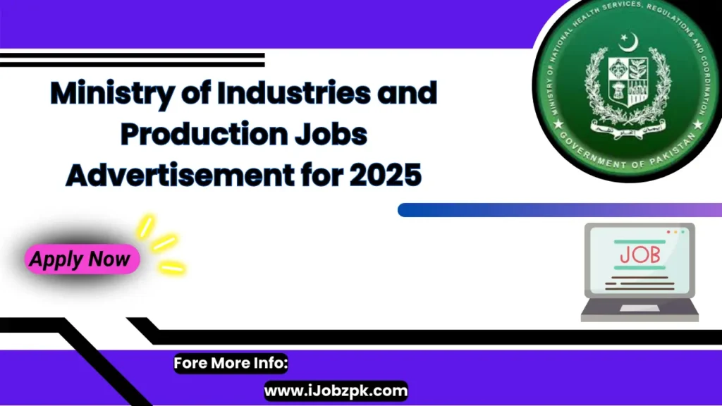 Ministry of Industries and Production Jobs Advertisement for 2025 – Apply Now