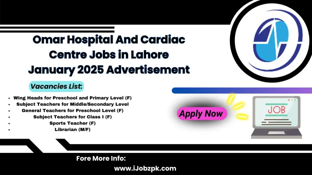 Omar Hospital And Cardiac Centre Jobs in Lahore January 2025 Advertisement