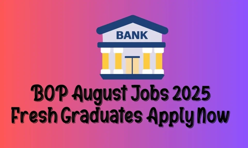 BOP August Jobs 2025 Fresh Graduates Can Apply Now