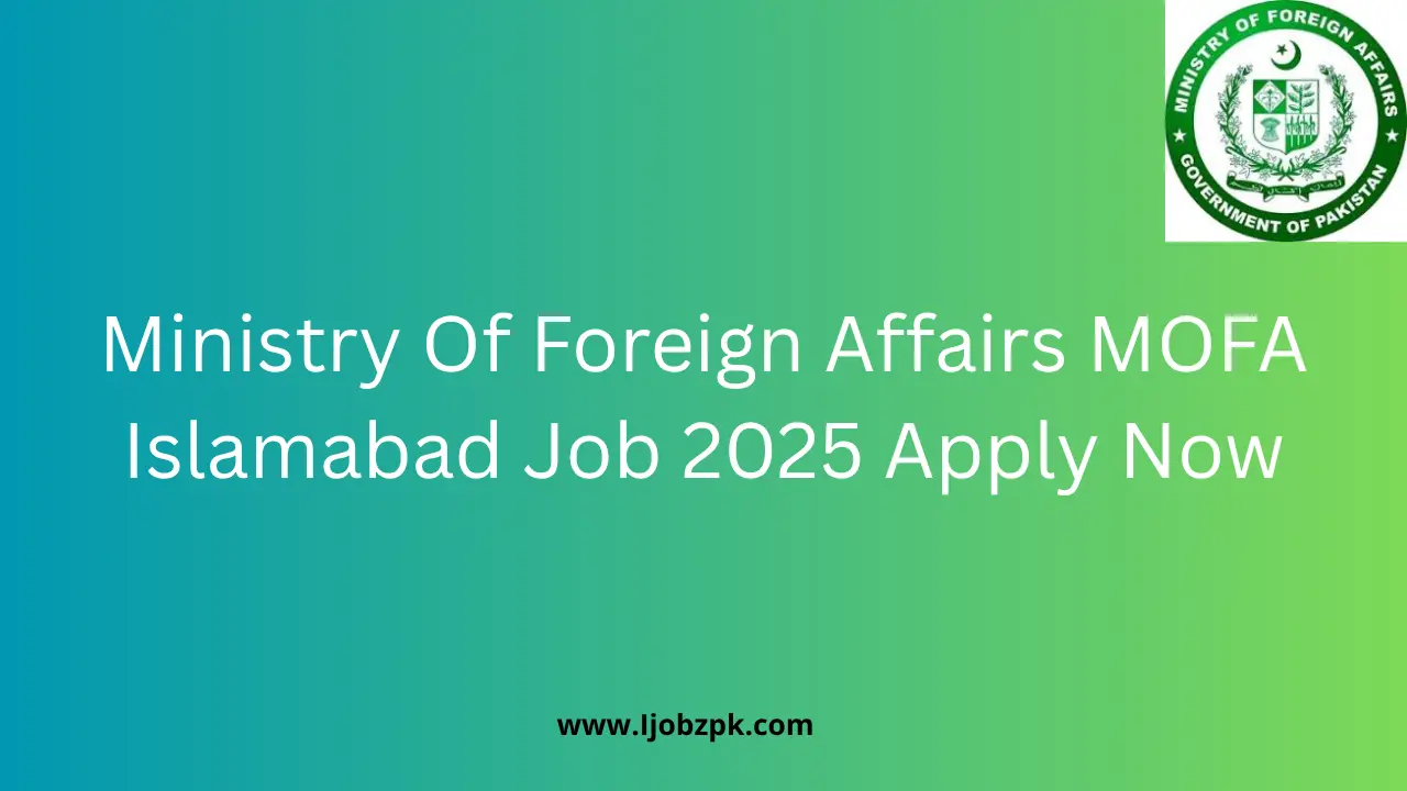 Ministry Of Foreign Affairs MOFA Islamabad Job 2025 Apply Now